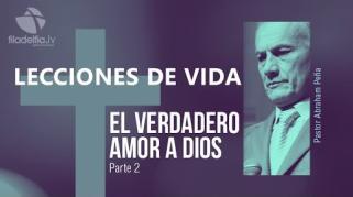 Embedded thumbnail for El verdadero amor a Dios 2 - Abraham Peña - Lecciones de vida