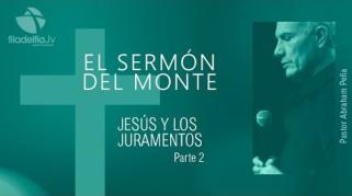 Embedded thumbnail for Jesús y los juramentos 2 - Abraham Peña - El sermón del monte