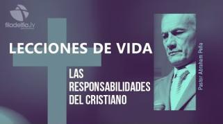 Embedded thumbnail for Las responsabilidades del cristiano - Abraham Peña - Lecciones de vida