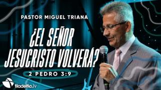 Embedded thumbnail for ¿El Señor Jesucristo volverá? - Miguel Triana