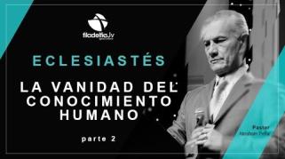 Embedded thumbnail for La vanidad del conocimiento humano 2 - Abraham Peña - Eclesiastés