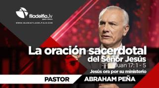 Embedded thumbnail for La oración sacerdotal del señor Jesucristo - Jesús ora por su ministerio - Abraham Peña