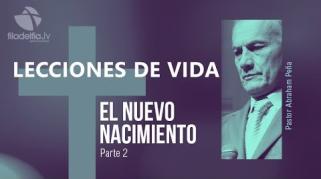 Embedded thumbnail for El Nuevo Nacimiento 2 - Abraham Peña - Lecciones de vida