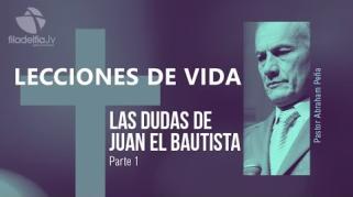 Embedded thumbnail for Las dudas de Juan el Bautista 1 - Abraham Peña - Lecciones de vida