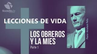 Embedded thumbnail for Los obreros y la mies 1- Abraham Peña - Lecciones de vida